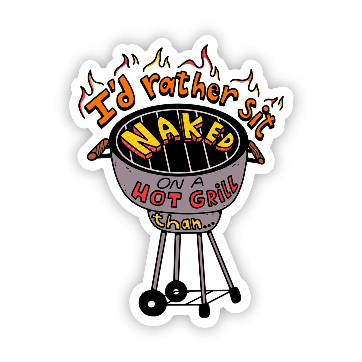 "I'd Rather Sit Naked On A Hot Grill Than..." - TikTok Sticker