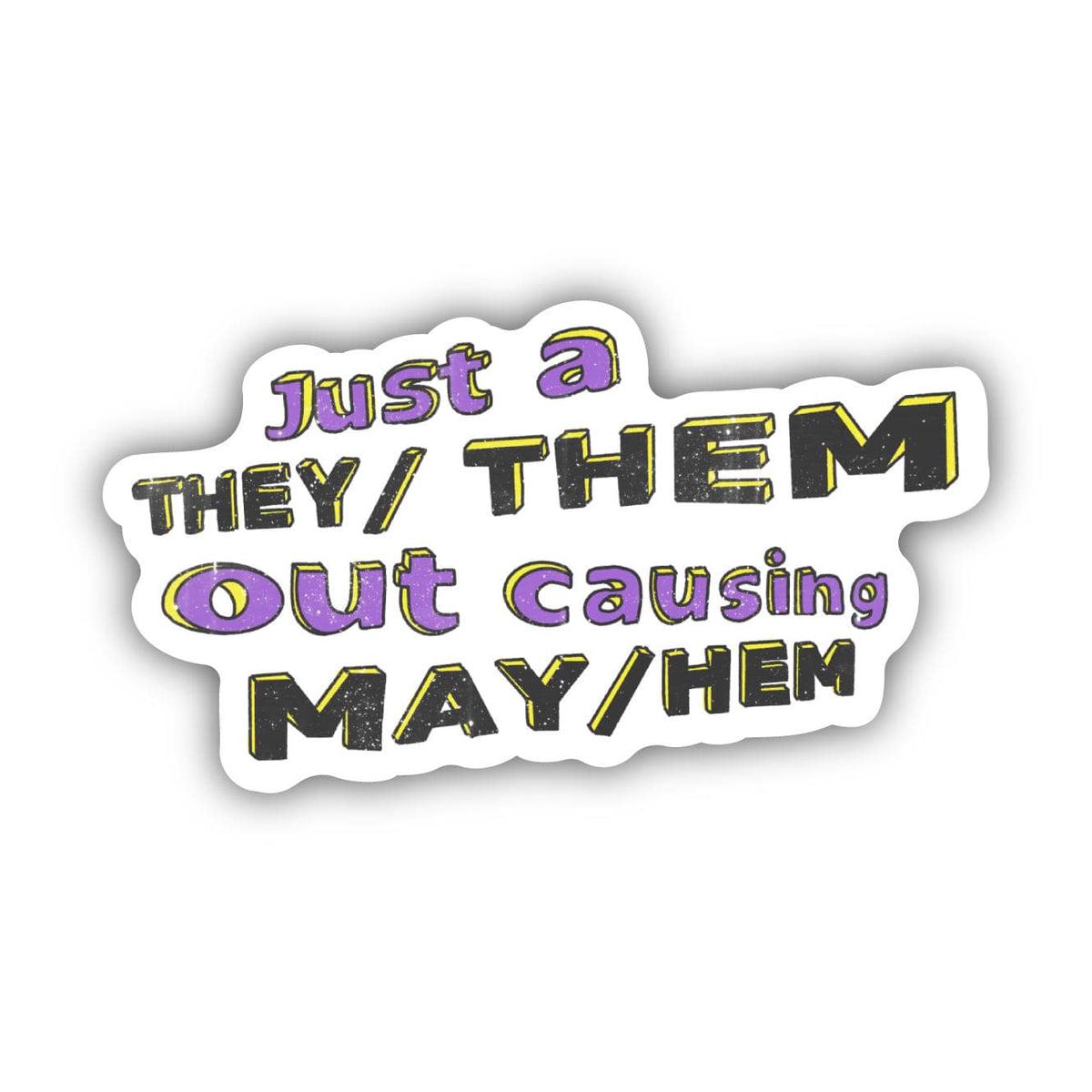 "Just A They/Them Out Causing May/Hem" Sticker