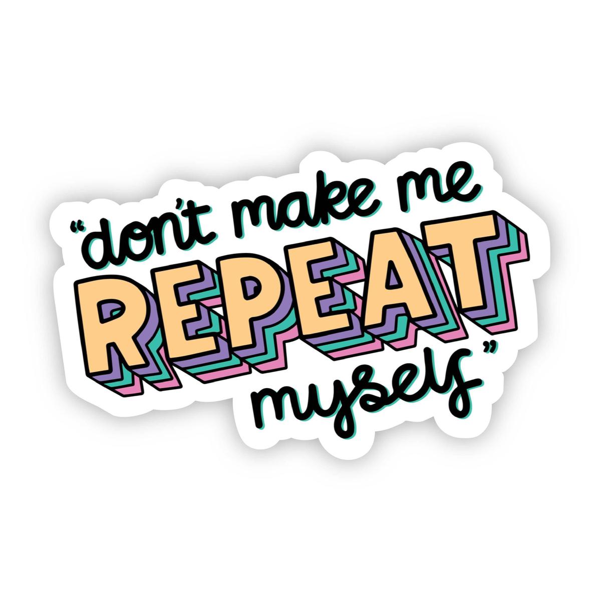 "Don't Make Me Repeat Myself" Mom Sticker