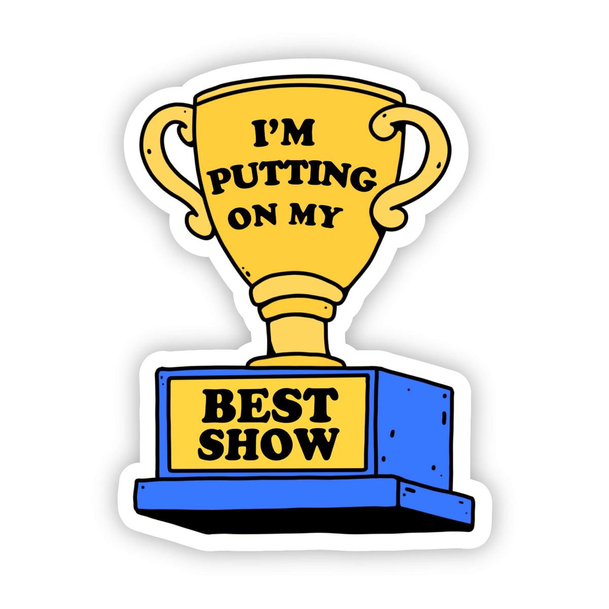 "I'm Putting On My Best Show" - Tik Tok Sticker