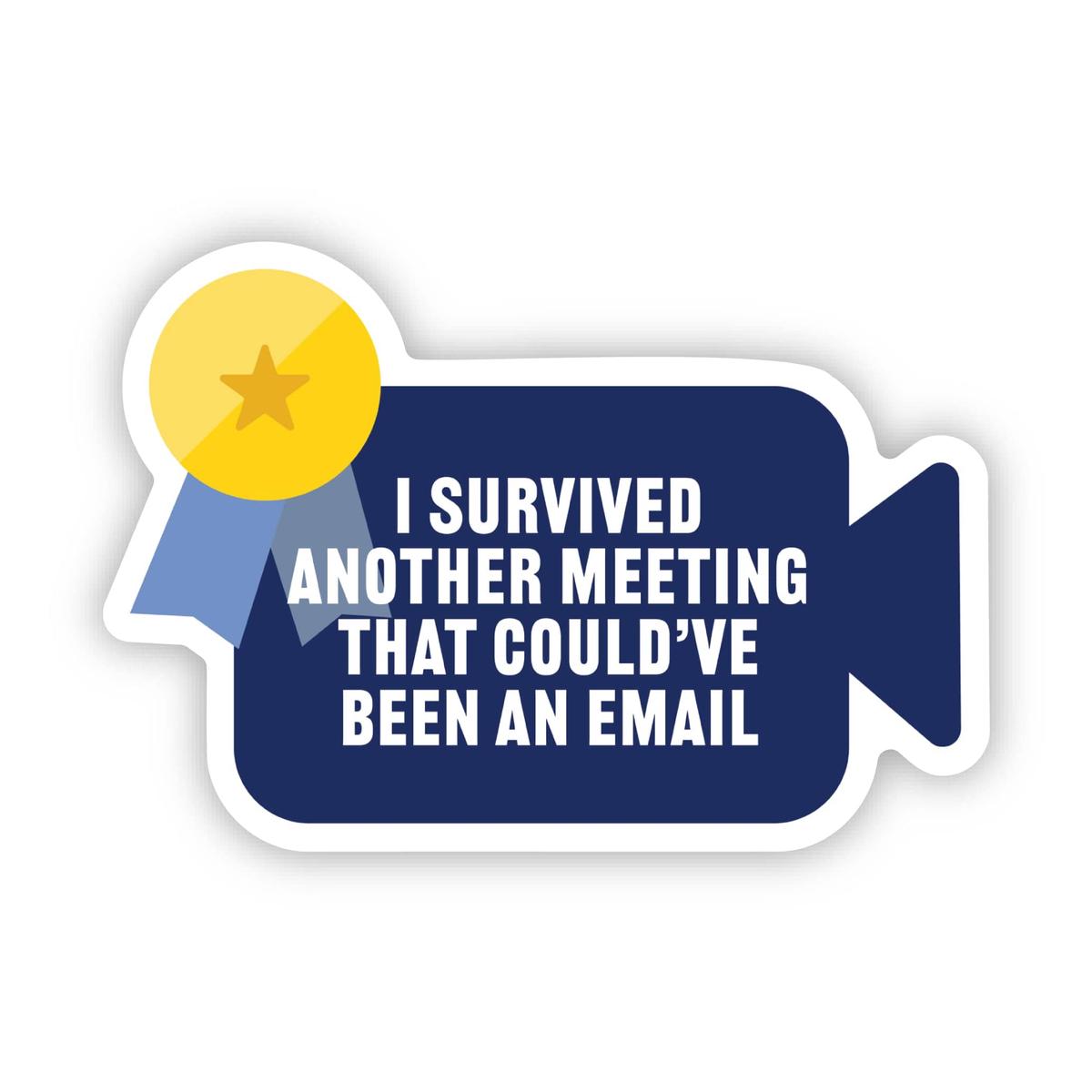 "I survived another meeting that could've been an email" Work Sticker