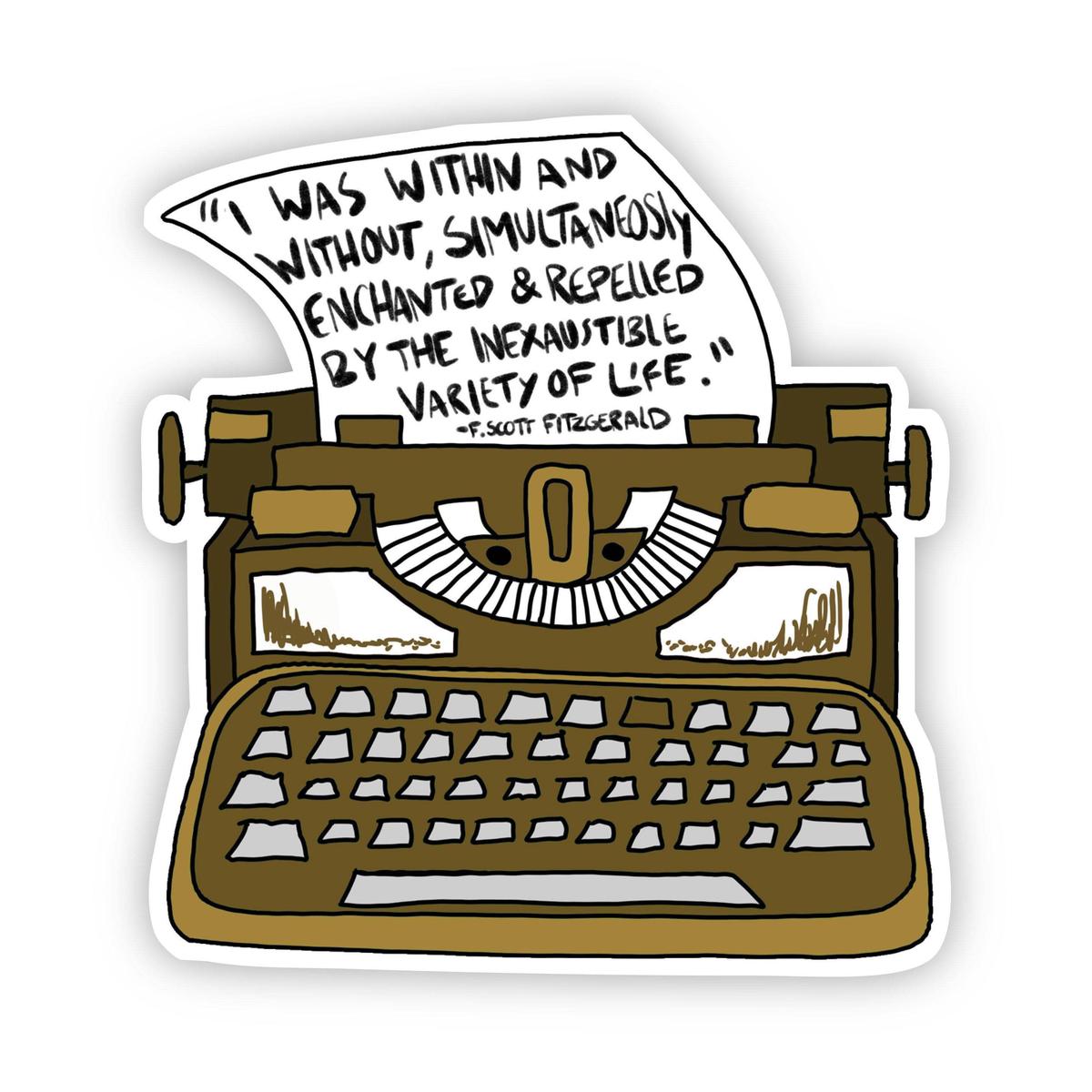 "I Was Within & Without, Simultaneously Enchanted And Repelled by the Inexhaustible Variety of Life" F. Scott Fitzgerald Brown Sticker