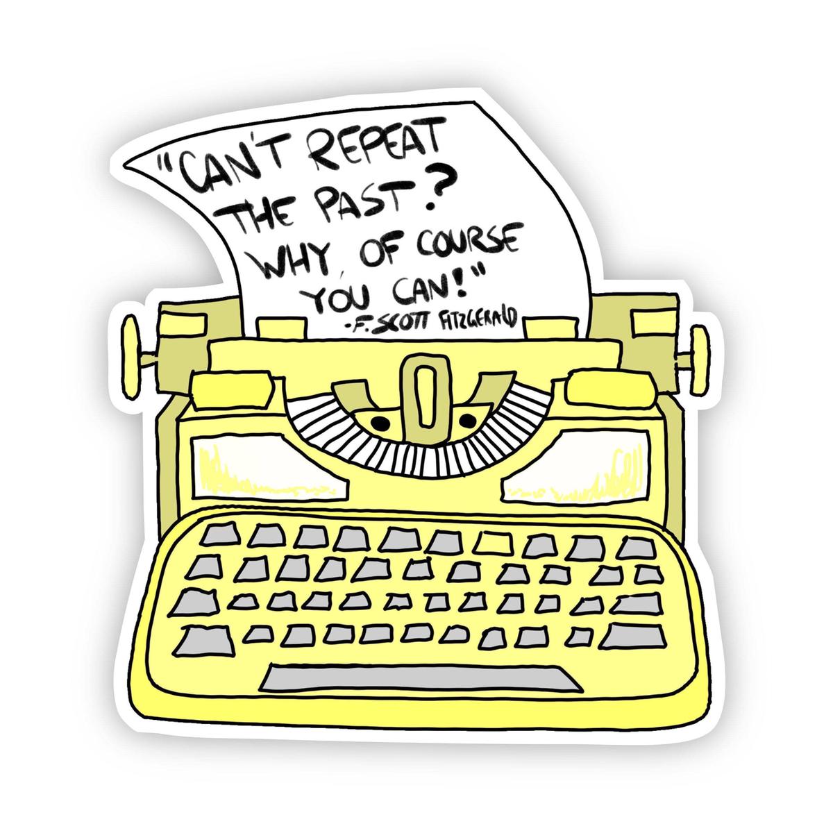 "Can't Repeat the Past? Why, of Course You Can!" F. Scott Fitzgerald Yellow Sticker
