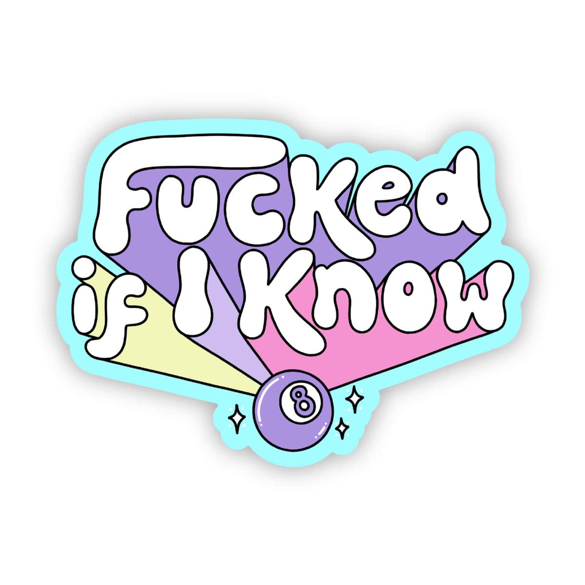 "Fuck if I know" sticker