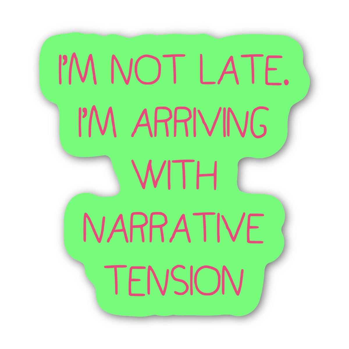 "I'm arriving with narrative tension" Sarcasm Sticker