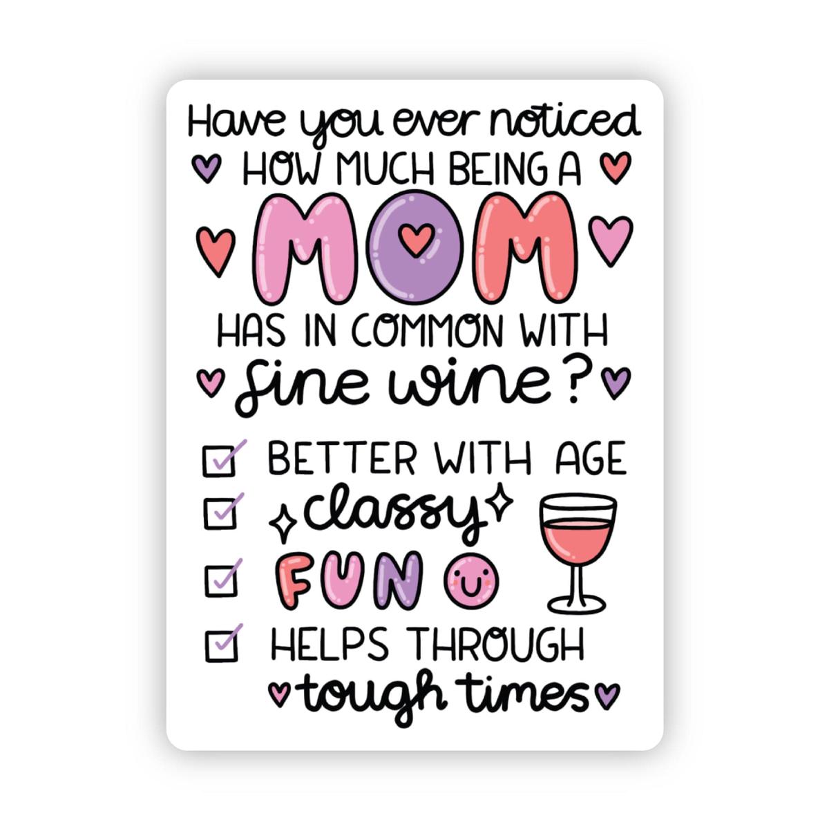 "Have you noticed how much moms have in common with wine" sticker